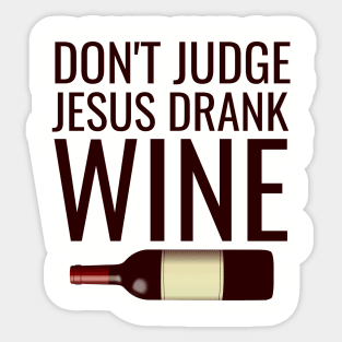 Don't judge jesus drank wine Sticker